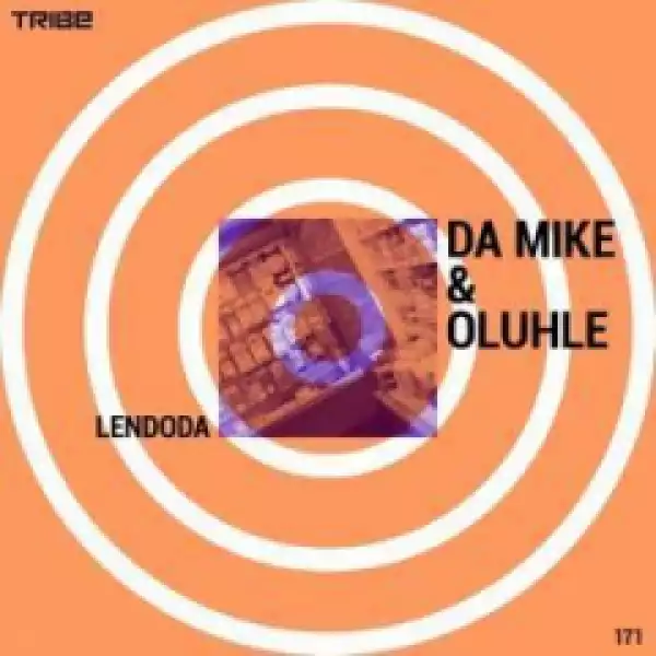 Da Mike X Oluhle - Lendoda (Vocal Mix)